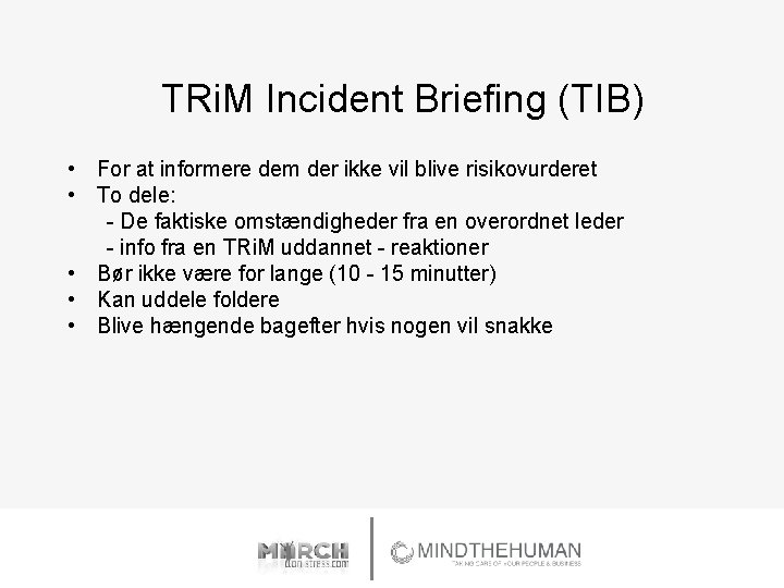 TRi. M Incident Briefing (TIB) • For at informere dem der ikke vil blive