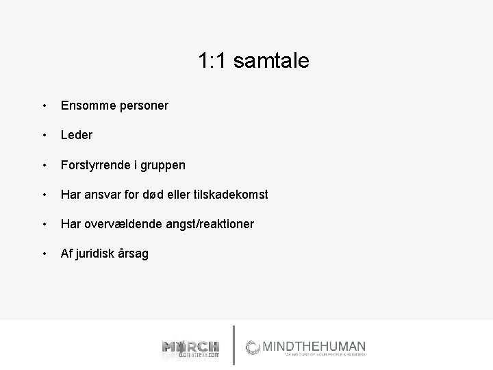 1: 1 samtale • Ensomme personer • Leder • Forstyrrende i gruppen • Har