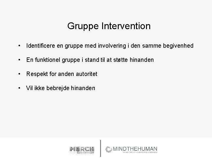 Gruppe Intervention • Identificere en gruppe med involvering i den samme begivenhed • En