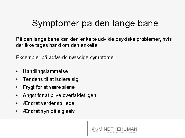 Symptomer på den lange bane På den lange bane kan den enkelte udvikle psykiske