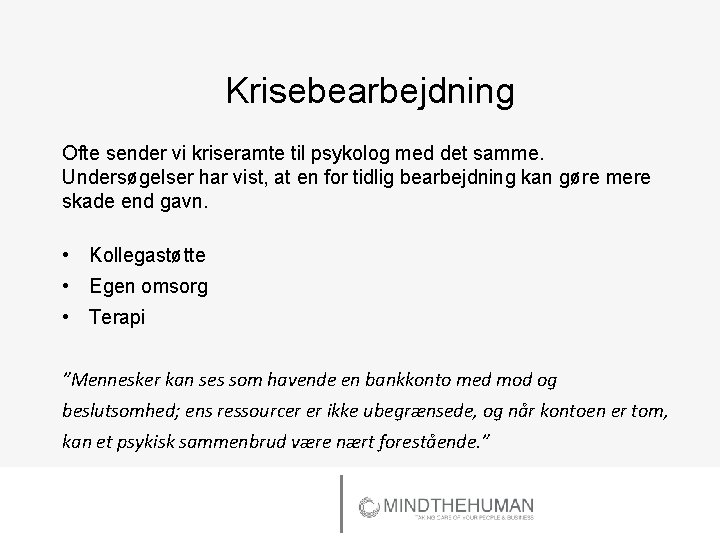 Krisebearbejdning Ofte sender vi kriseramte til psykolog med det samme. Undersøgelser har vist, at