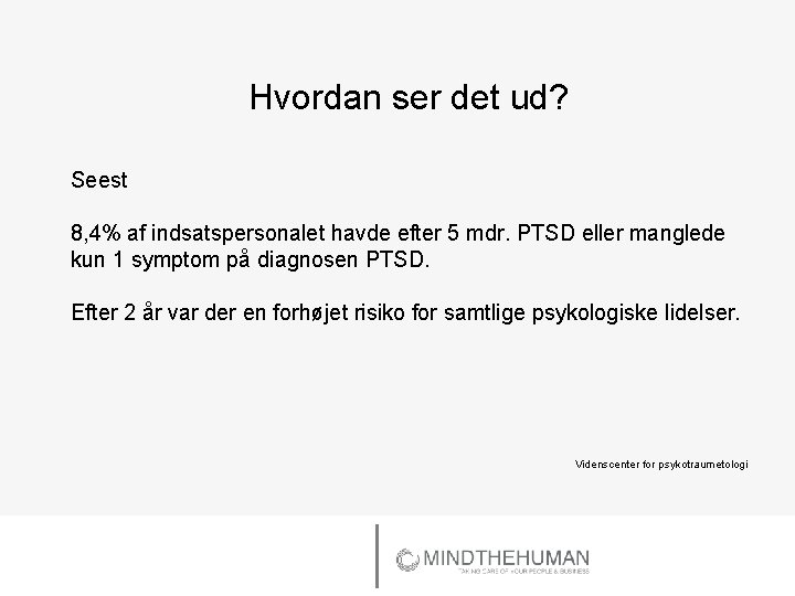 Hvordan ser det ud? Seest 8, 4% af indsatspersonalet havde efter 5 mdr. PTSD