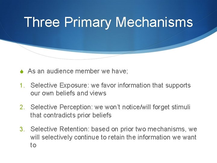 Three Primary Mechanisms S As an audience member we have; 1. Selective Exposure: we