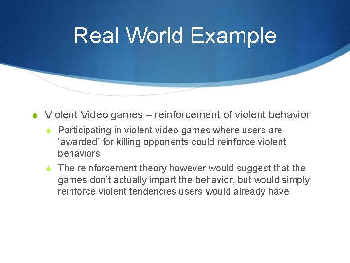 Real World Example S Violent Video games – reinforcement of violent behavior S Participating