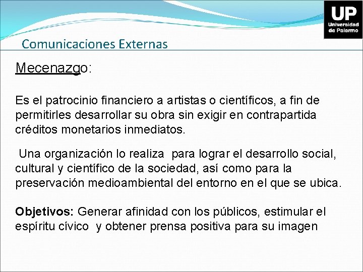 Comunicaciones Externas Mecenazgo: Es el patrocinio financiero a artistas o científicos, a fin de