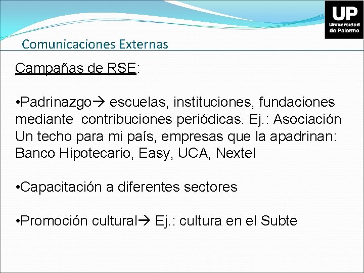 Comunicaciones Externas Campañas de RSE: • Padrinazgo escuelas, instituciones, fundaciones mediante contribuciones periódicas. Ej.