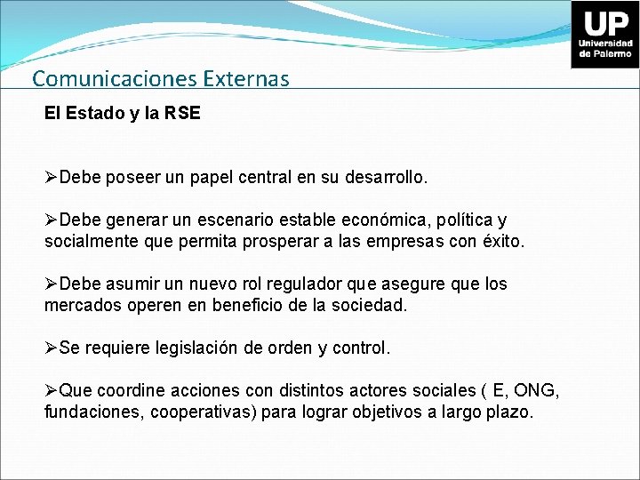 Comunicaciones Externas El Estado y la RSE ØDebe poseer un papel central en su