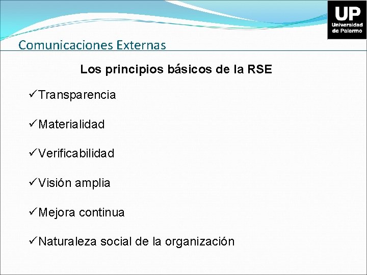 Comunicaciones Externas Los principios básicos de la RSE üTransparencia üMaterialidad üVerificabilidad üVisión amplia üMejora