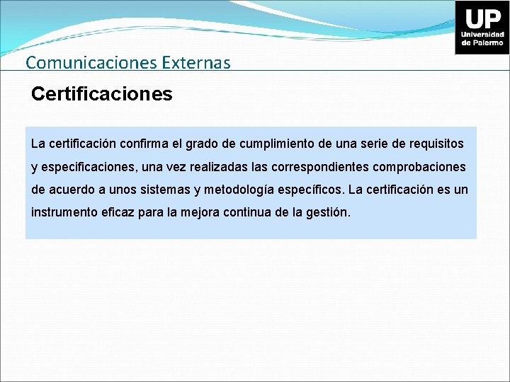 Comunicaciones Externas Certificaciones La certificación confirma el grado de cumplimiento de una serie de