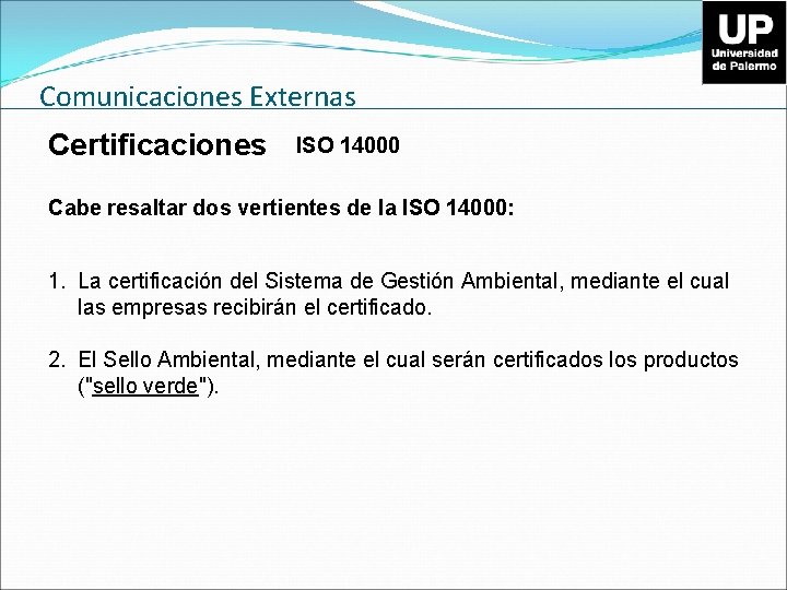 Comunicaciones Externas Certificaciones ISO 14000 Cabe resaltar dos vertientes de la ISO 14000: 1.