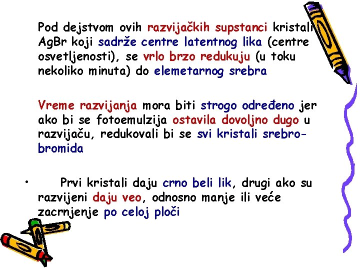 Pod dejstvom ovih razvijačkih supstanci kristali Ag. Br koji sadrže centre latentnog lika (centre