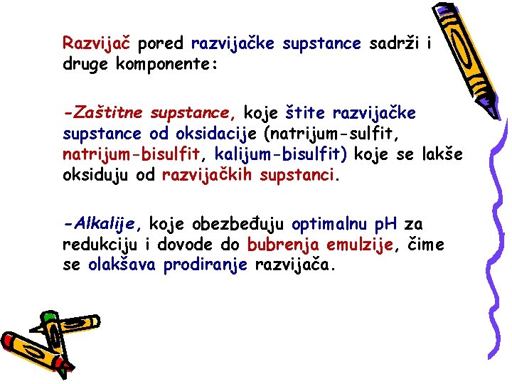 Razvijač pored razvijačke supstance sadrži i druge komponente: -Zaštitne supstance, koje štite razvijačke supstance