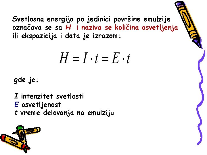 Svetlosna energija po jedinici površine emulzije označava se sa H i naziva se količina