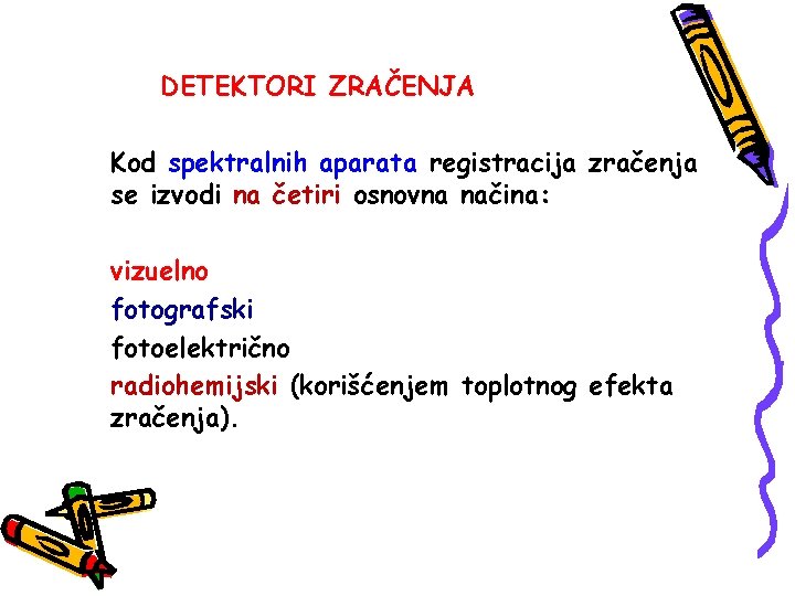 DETEKTORI ZRAČENJA Kod spektralnih aparata registracija zračenja se izvodi na četiri osnovna načina: vizuelno