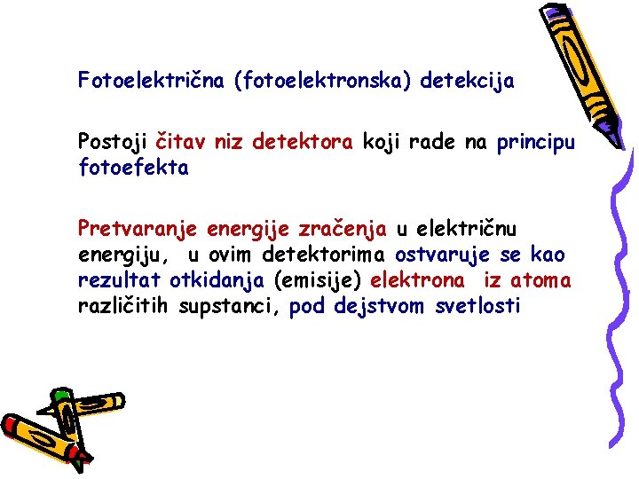 Fotoelektrična (fotoelektronska) detekcija Postoji čitav niz detektora koji rade na principu fotoefekta Pretvaranje energije