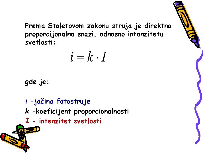 Prema Stoletovom zakonu struja je direktno proporcijonalna snazi, odnosno intanzitetu svetlosti: gde je: i