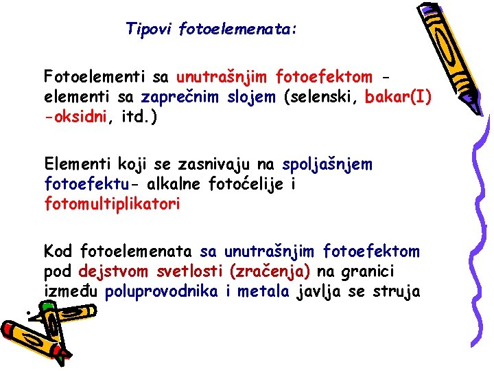 Tipovi fotoelemenata: Fotoelementi sa unutrašnjim fotoefektom elementi sa zaprečnim slojem (selenski, bakar(I) -oksidni, itd.