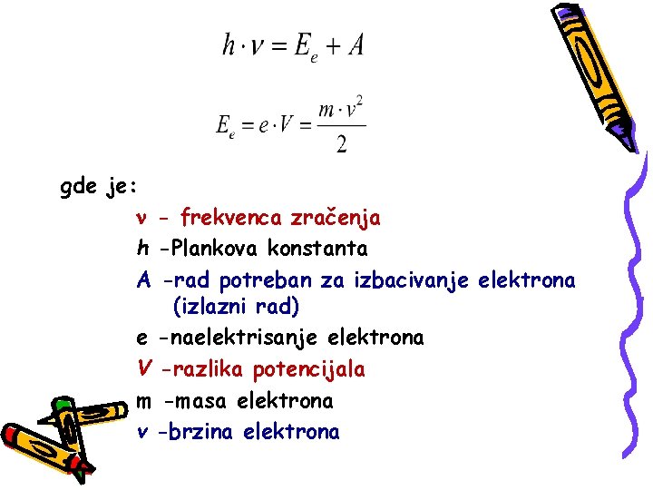 gde je: - frekvenca zračenja h -Plankova konstanta A -rad potreban za izbacivanje elektrona