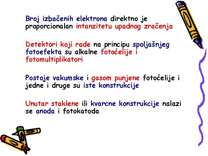 Broj izbačenih elektrona direktno je proporcionalan intanzitetu upadnog zračenja Detektori koji rade na principu