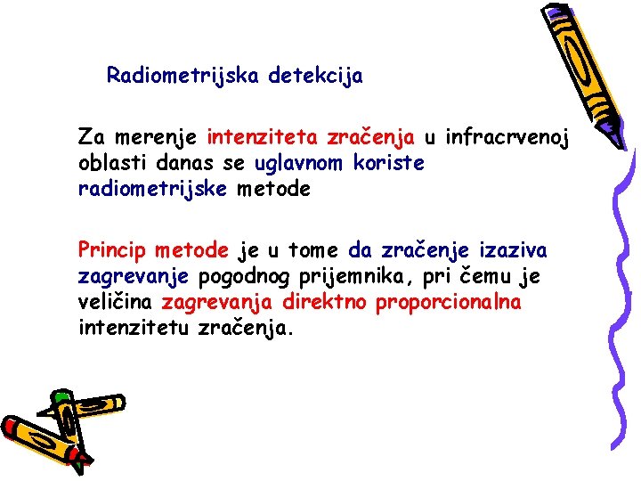 Radiometrijska detekcija Za merenje intenziteta zračenja u infracrvenoj oblasti danas se uglavnom koriste radiometrijske