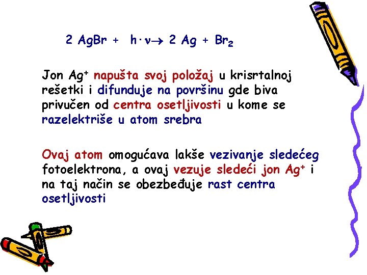 2 Ag. Br + h∙ 2 Ag + Br 2 Jon Ag+ napušta svoj