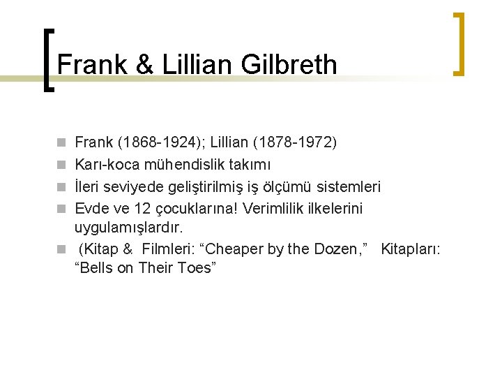 Frank & Lillian Gilbreth n Frank (1868 -1924); Lillian (1878 -1972) n Karı-koca mühendislik
