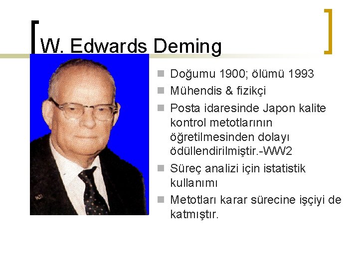 W. Edwards Deming n Doğumu 1900; ölümü 1993 n Mühendis & fizikçi n Posta