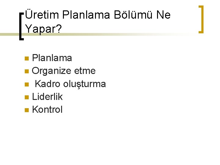 Üretim Planlama Bölümü Ne Yapar? Planlama n Organize etme n Kadro oluşturma n Liderlik