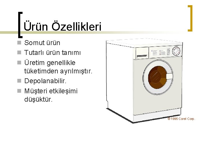 Ürün Özellikleri n Somut ürün n Tutarlı ürün tanımı n Üretim genellikle tüketimden ayrılmıştır.