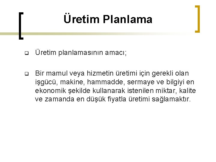 Üretim Planlama q Üretim planlamasının amacı; q Bir mamul veya hizmetin üretimi için gerekli