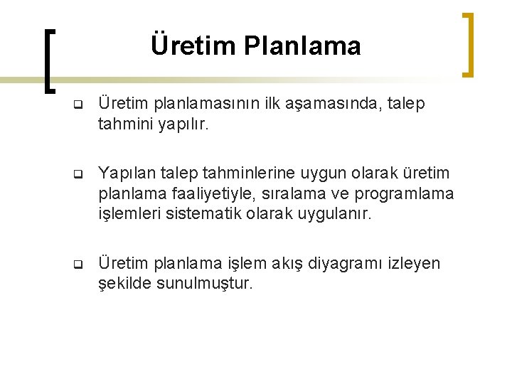 Üretim Planlama q Üretim planlamasının ilk aşamasında, talep tahmini yapılır. q Yapılan talep tahminlerine