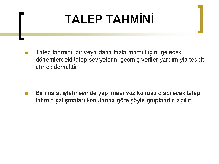 TALEP TAHMİNİ n Talep tahmini, bir veya daha fazla mamul için, gelecek dönemlerdeki talep