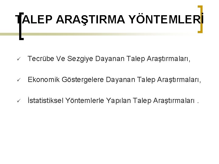 TALEP ARAŞTIRMA YÖNTEMLERİ ü Tecrübe Ve Sezgiye Dayanan Talep Araştırmaları, ü Ekonomik Göstergelere Dayanan