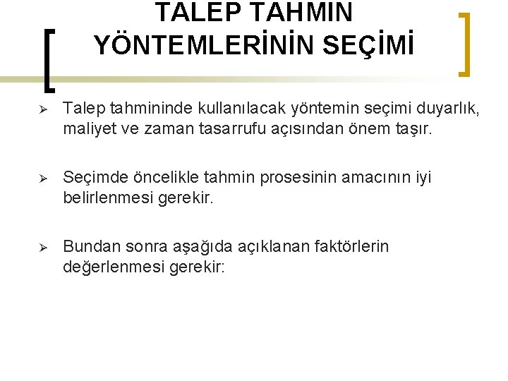 TALEP TAHMİN YÖNTEMLERİNİN SEÇİMİ Ø Talep tahmininde kullanılacak yöntemin seçimi duyarlık, maliyet ve zaman