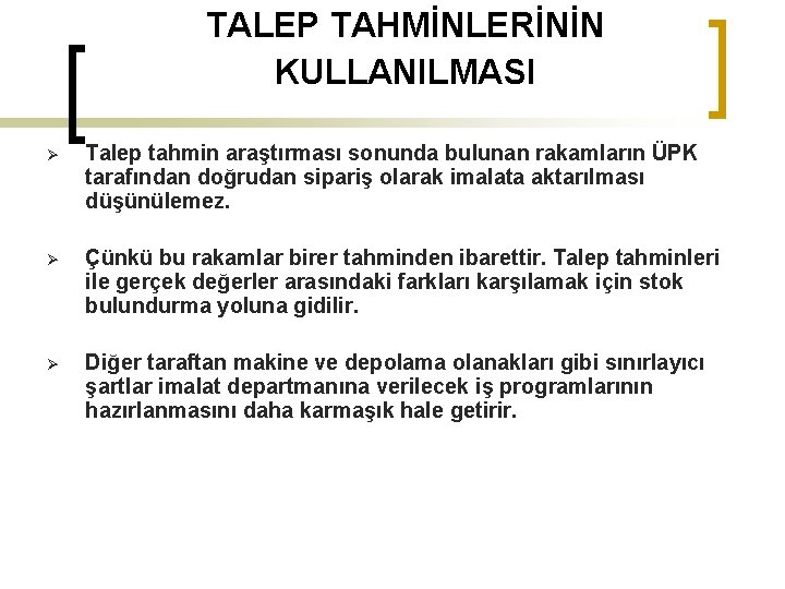TALEP TAHMİNLERİNİN KULLANILMASI Ø Talep tahmin araştırması sonunda bulunan rakamların ÜPK tarafından doğrudan sipariş
