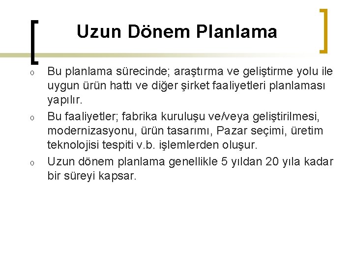 Uzun Dönem Planlama o o o Bu planlama sürecinde; araştırma ve geliştirme yolu ile