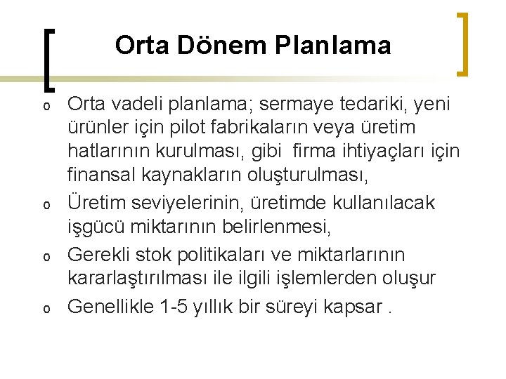 Orta Dönem Planlama o o Orta vadeli planlama; sermaye tedariki, yeni ürünler için pilot