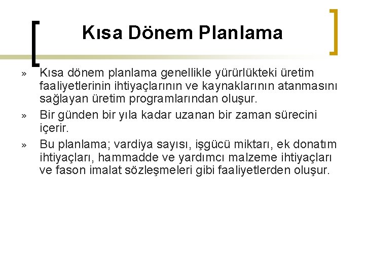 Kısa Dönem Planlama » » » Kısa dönem planlama genellikle yürürlükteki üretim faaliyetlerinin ihtiyaçlarının