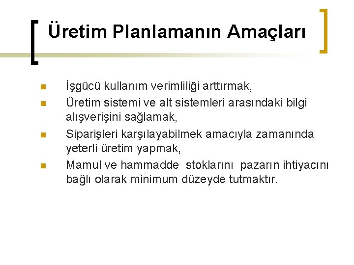 Üretim Planlamanın Amaçları n n İşgücü kullanım verimliliği arttırmak, Üretim sistemi ve alt sistemleri