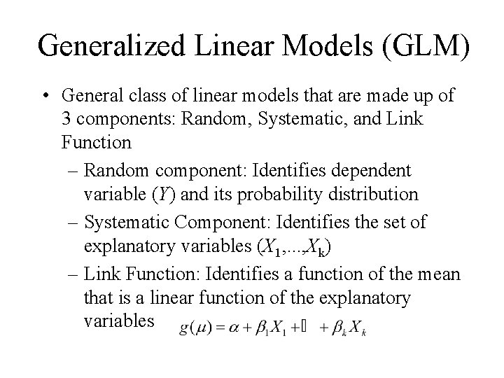 Generalized Linear Models (GLM) • General class of linear models that are made up