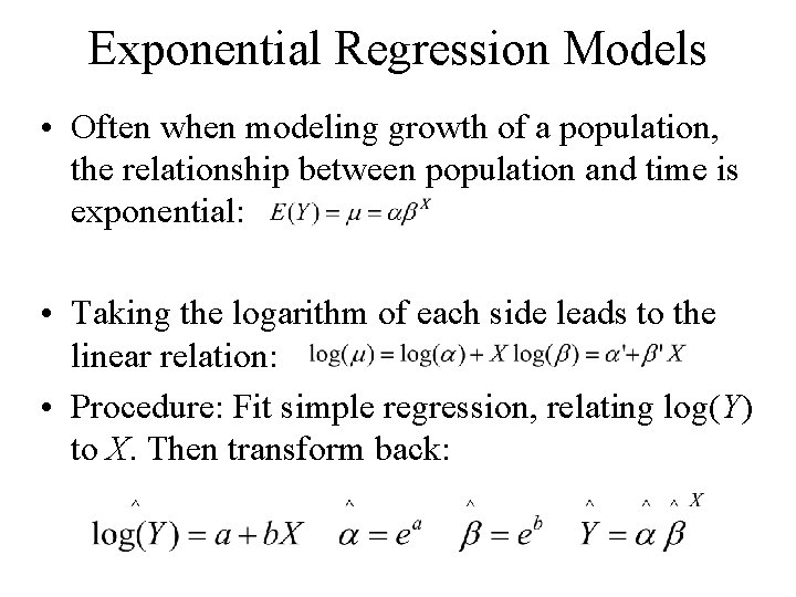 Exponential Regression Models • Often when modeling growth of a population, the relationship between