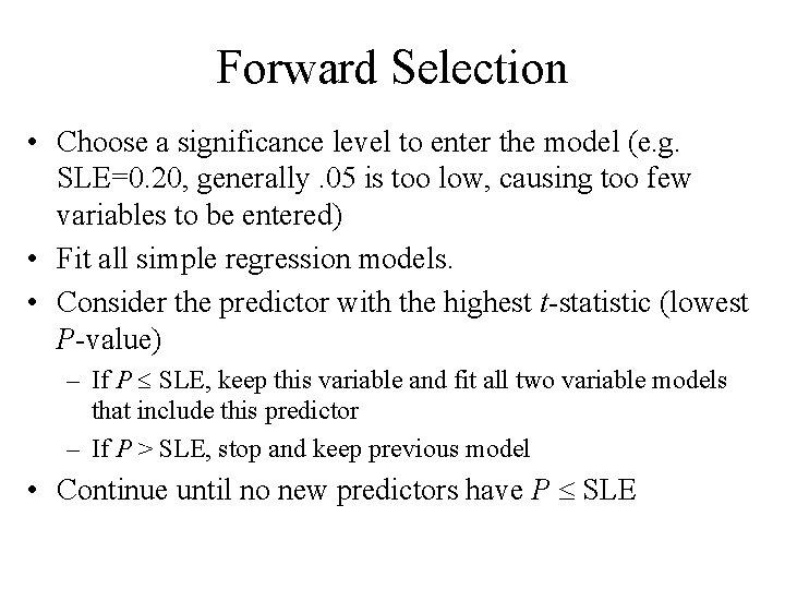 Forward Selection • Choose a significance level to enter the model (e. g. SLE=0.