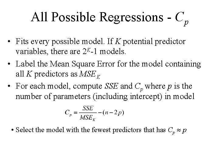 All Possible Regressions - Cp • Fits every possible model. If K potential predictor