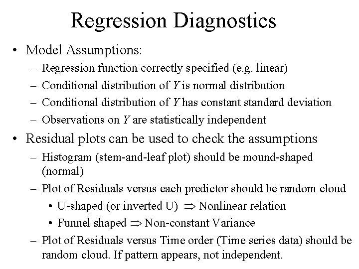 Regression Diagnostics • Model Assumptions: – – Regression function correctly specified (e. g. linear)