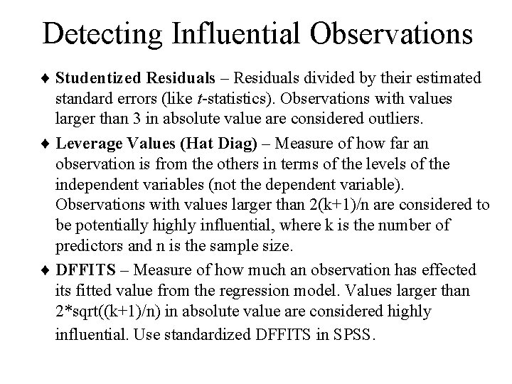 Detecting Influential Observations ¨ Studentized Residuals – Residuals divided by their estimated standard errors