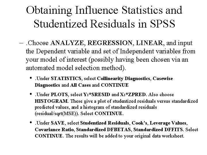Obtaining Influence Statistics and Studentized Residuals in SPSS –. Choose ANALYZE, REGRESSION, LINEAR, and