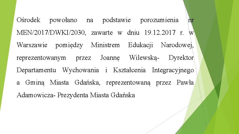 Ośrodek powołano na podstawie porozumienia nr MEN/2017/DWKI/2030, zawarte w dniu 19. 12. 2017 r.