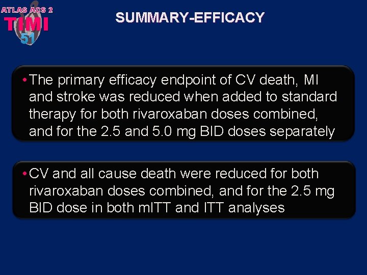 ATLAS ACS 2 TIMI SUMMARY-EFFICACY 51 • The primary efficacy endpoint of CV death,