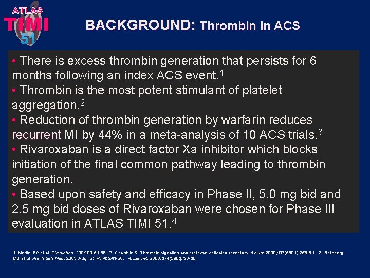 ATLAS TIMI 51 BACKGROUND: Thrombin In ACS • There is excess thrombin generation that