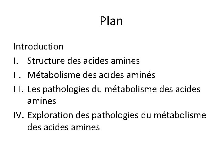 Plan Introduction I. Structure des acides amines II. Métabolisme des acides aminés III. Les